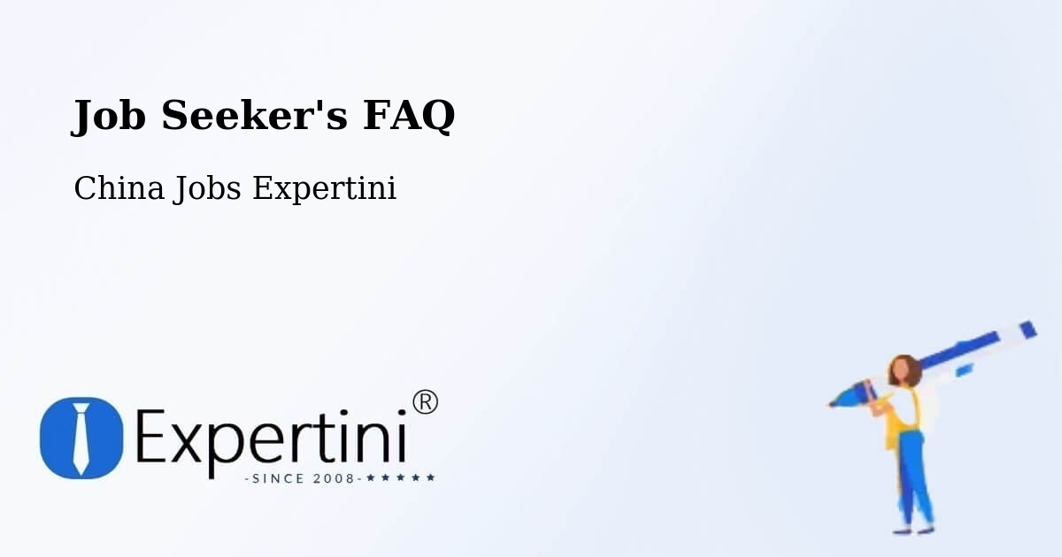Job Seeker FAQ – Huizhou - China Jobs Expertini