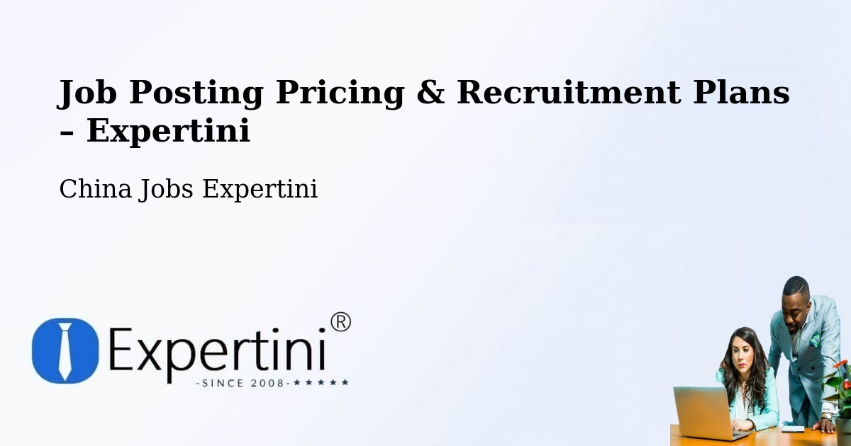 Job Posting Pricing & Recruitment Plans – Huizhou - Huizhou, China Jobs Expertini
